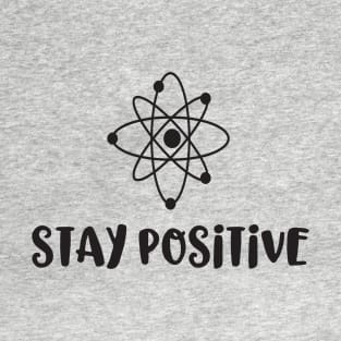 Stay Positive - Scientific Good Energy Humor T-Shirt